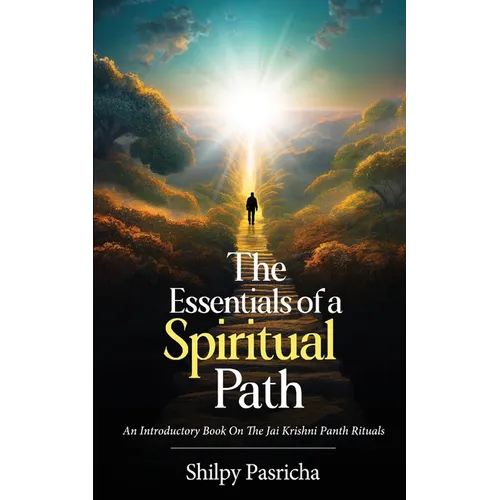 The Essentials of a Spiritual Path - An Introductory Book on the Jai Krishni Panth Rituals