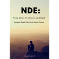 Nde: They Went To Heaven And Back - Stories of People That Got A Second Chance