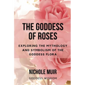The Goddess of Roses: Exploring the Mythology and Symbolism of the Goddess Flora