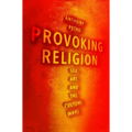 Provoking Religion: Sex, Art, and the Culture Wars