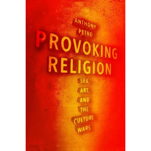 Provoking Religion: Sex, Art, and the Culture Wars