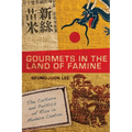Gourmets in the Land of Famine: The Culture and Politics of Rice in Modern Canton