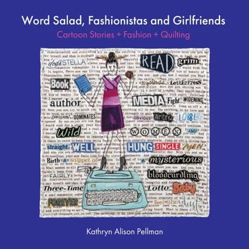 Word Salad, Fashionistas and Girlfriends: Cartoon Stories + Fashion + Quilting