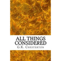 All Things Considered: (G.K. Chesterton Classics Collection)