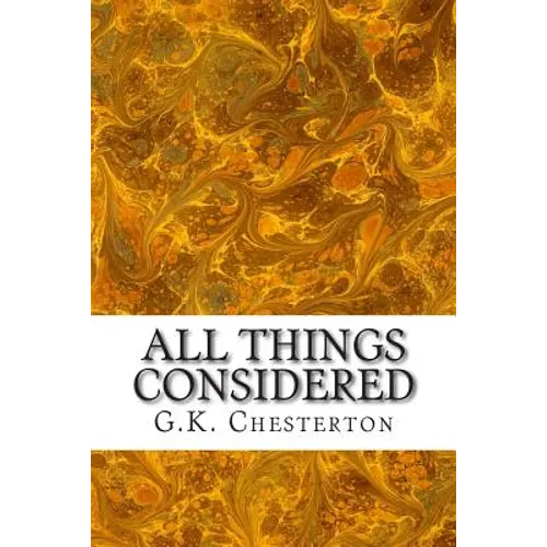 All Things Considered: (G.K. Chesterton Classics Collection)