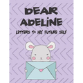 Dear Adeline, Letters to My Future Self: A Girl's Thoughts