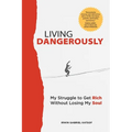 Living Dangerously: My Struggle to Get Rich Without Losing My Soul