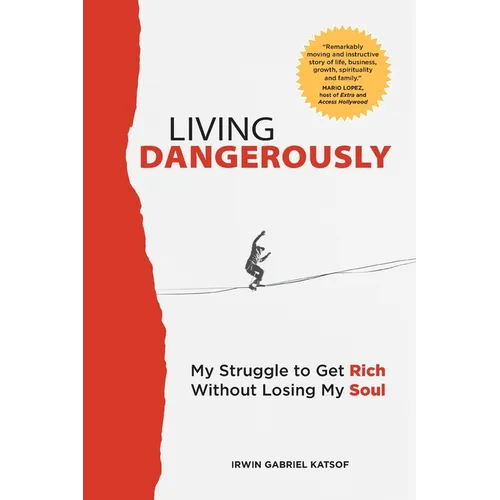 Living Dangerously: My Struggle to Get Rich Without Losing My Soul
