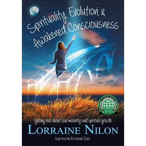 Spirituality, Evolution and Awakened Consciousness: Getting Real About Soul Maturity and Spiritual Growth