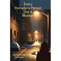 Every Homeless Person Has a Mother: Shining a Light on Prevention