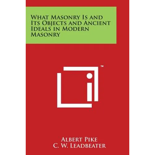 What Masonry Is and Its Objects and Ancient Ideals in Modern Masonry