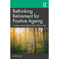 Rethinking Retirement for Positive Ageing: Creating a Meaningful Life After Full-Time Work