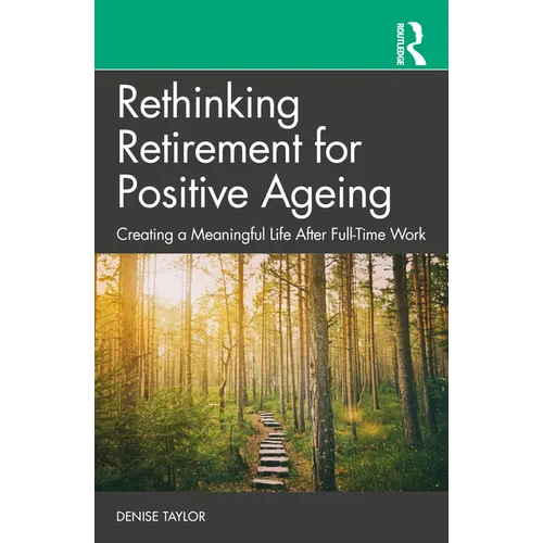Rethinking Retirement for Positive Ageing: Creating a Meaningful Life After Full-Time Work