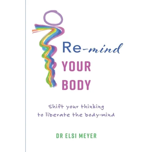Re-mind your body: Shift your thinking to liberate the body-mind