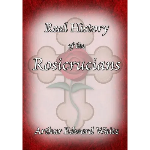 The Real History of the Rosicrucians