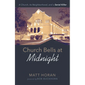 Church Bells at Midnight: A Church, Its Neighborhood, and a Serial Killer