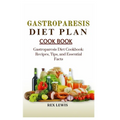 Gastroparesis Diet Plan Cook Book: Gastroparesis Diet Cookbook: Recipes, Tips, and Essential Facts