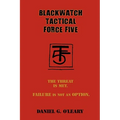 Blackwatch Tactical Force Five: The Threat Is Met. Failure Is Not an Option.