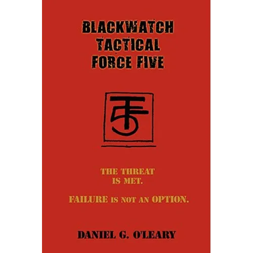 Blackwatch Tactical Force Five: The Threat Is Met. Failure Is Not an Option.