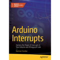 Arduino Interrupts: Harness the Power of Interrupts in Your Arduino and Atmega328 Code