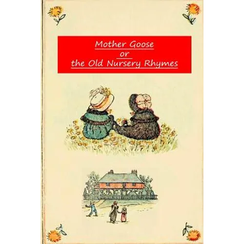 Mother Goose Or The Old Nursery Rhymes