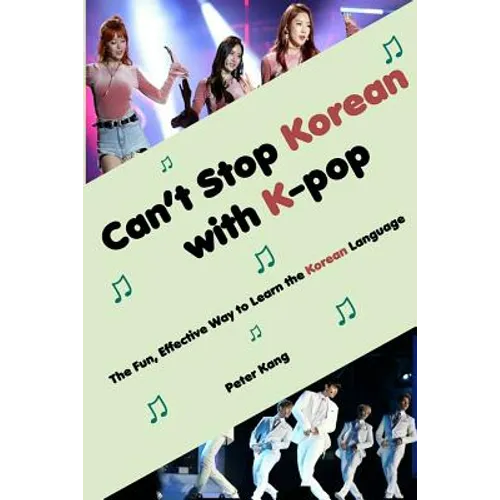 Can't Stop Korean with K-pop: The Fun, Effective Way to Learn the Korean Language
