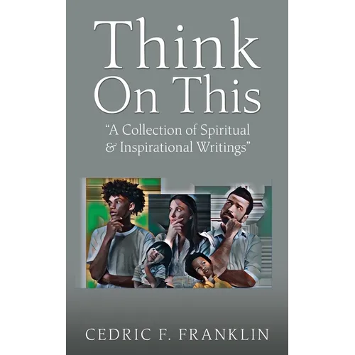 Think On This: "A Collection of Spiritual & Inspirational Writings"