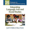 Integrating Language Arts and Social Studies: 25 Strategies for K-8 Inquiry-Based Learning