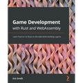Game Development with Rust and WebAssembly: Learn how to run Rust on the web while building a game