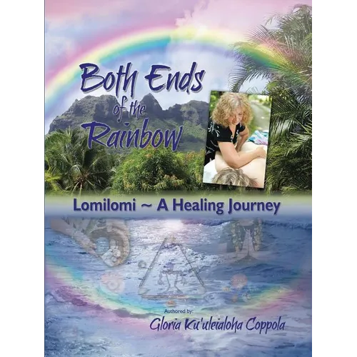 Both Ends of the Rainbow: Lomilomi a Healing Journey