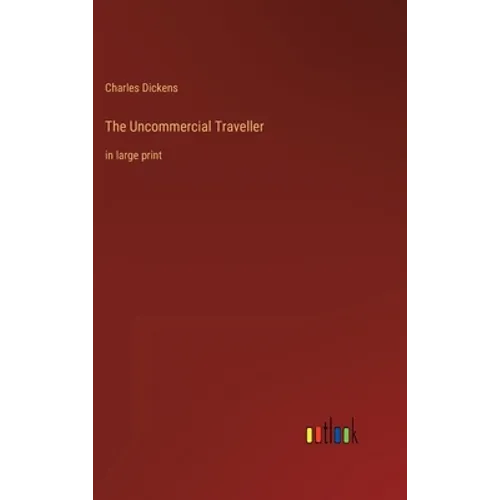 The Uncommercial Traveller: in large print