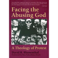 Facing the Abusing God: A Theology of Protest