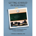 Getting Schooled on Resistance: An Exploration of Clashing Narratives in Urban School Reform