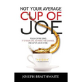 Not Your Average Cup of Joe: Rough or fine grind, it's your life, so make the change, one cup of joe at a time.