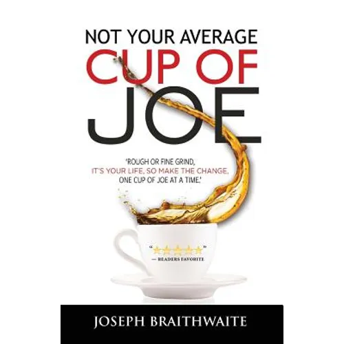 Not Your Average Cup of Joe: Rough or fine grind, it's your life, so make the change, one cup of joe at a time.