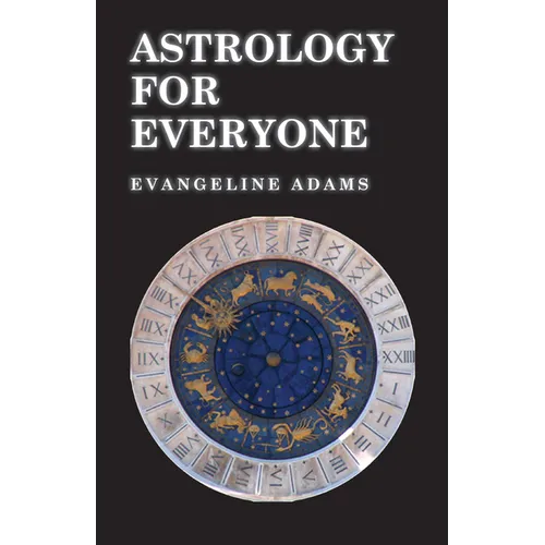 Astrology for Everyone: What It Is and How It Works