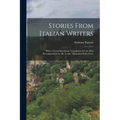 Stories From Italian Writers: With a Literal Interlinear Translation On the Plan Recommended by Mr. Locke: Illustrated With Notes