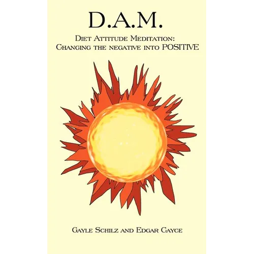 D.A.M.: Diet Attitude Meditation: Changing the Negative Into Positive
