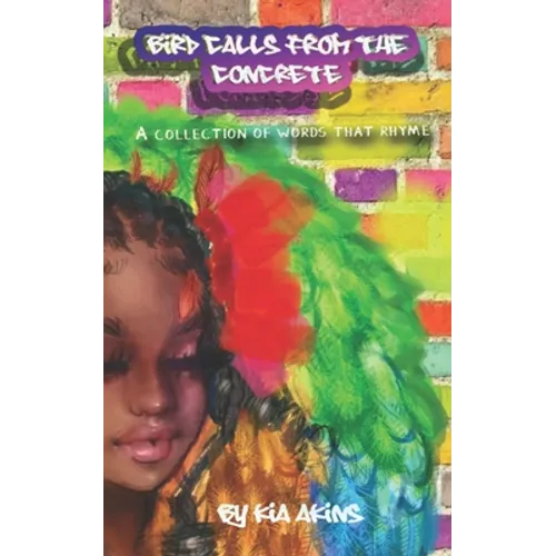 Bird Calls From the Concrete: A Collection of Words That Rhyme