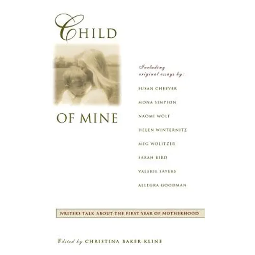 Child of Mine: Original Essay's on Becoming a Mother
