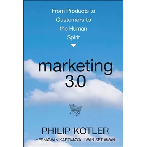 Marketing 3.0: From Products to Customers to the Human Spirit