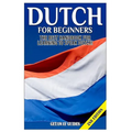 Dutch for Beginners: The Best Handbook for Learning to Speak Dutch!