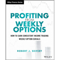 Profiting from Weekly Options: How to Earn Consistent Income Trading Weekly Option Serials