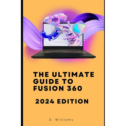 The Ultimate Guide to Fusion 360: 2024 Edition