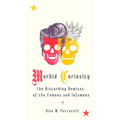 Morbid Curiosity: The Disturbing Demises of the Famous and Infamous