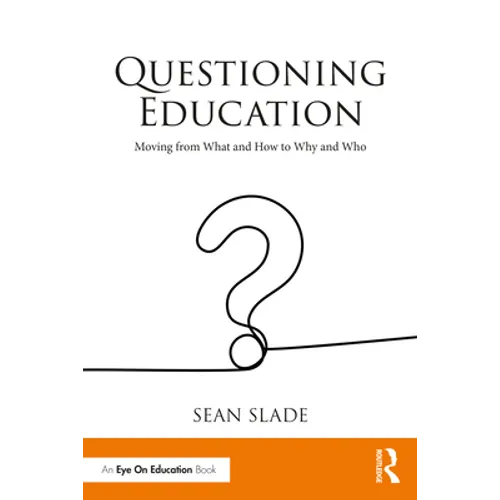 Questioning Education: Moving from What and How to Why and Who
