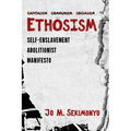 Ethosism: Self-Enslavement Abolitionist Manifesto