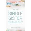 To My Single Sister: (And All the People Who Know Her)