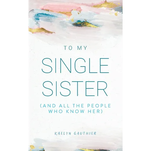 To My Single Sister: (And All the People Who Know Her)