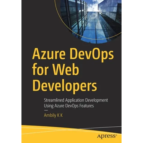 Azure Devops for Web Developers: Streamlined Application Development Using Azure Devops Features